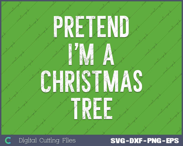 Funny Pretend Im A Christmas Tree Adult Christmas Costume SVG PNG Cutting Printable Files