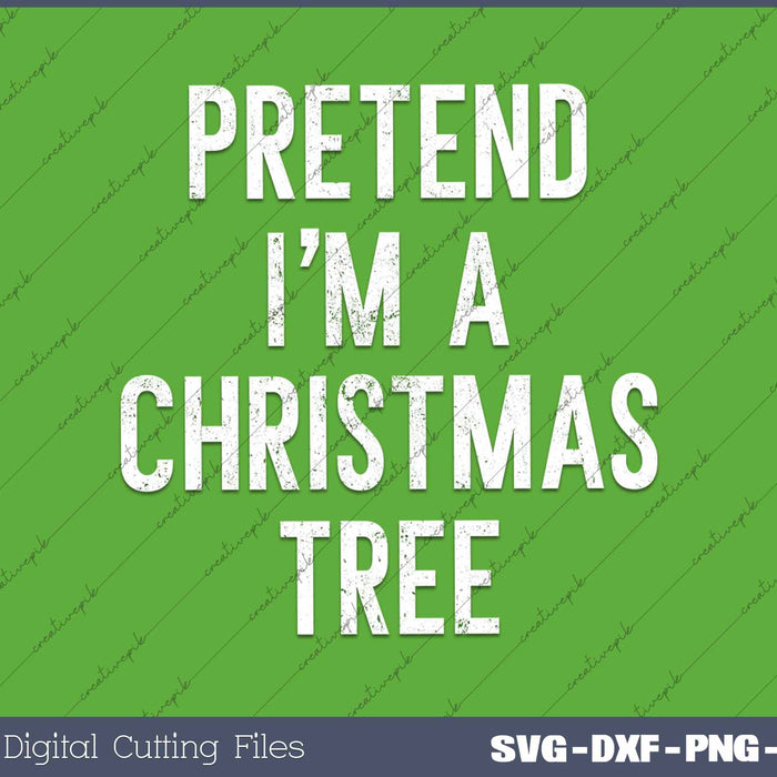 Funny Pretend Im A Christmas Tree Adult Christmas Costume SVG PNG Cutting Printable Files