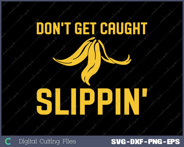 Funny Quote Banana Peel Don't Get Caught Slipping