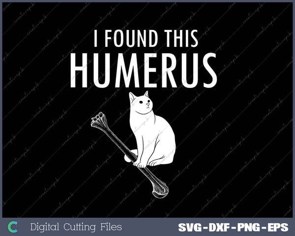 Funny Sarcastic Puns I Found This Humerus Cat SVG PNG Cutting Printable Files