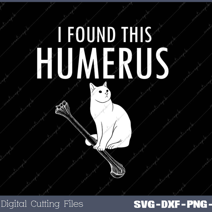 Funny Sarcastic Puns I Found This Humerus Cat SVG PNG Cutting Printable Files