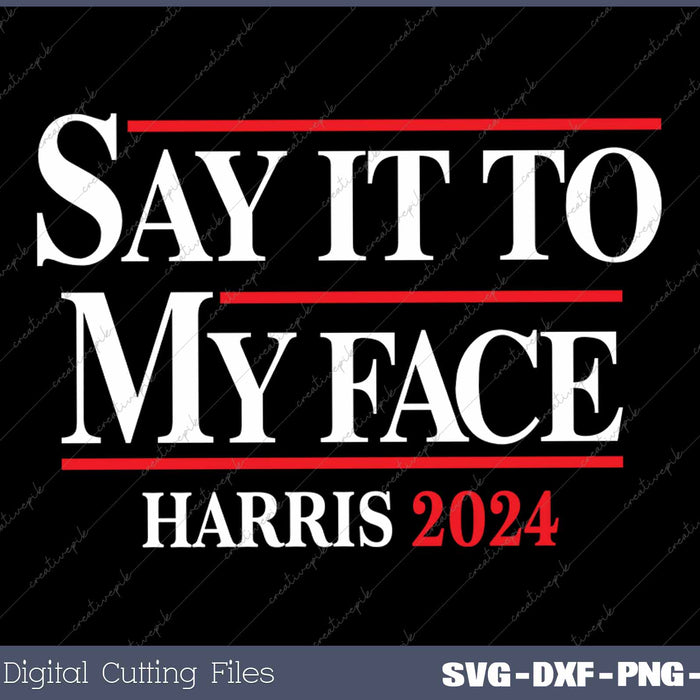 Funny Say It To My Face Kamala Harris 2024