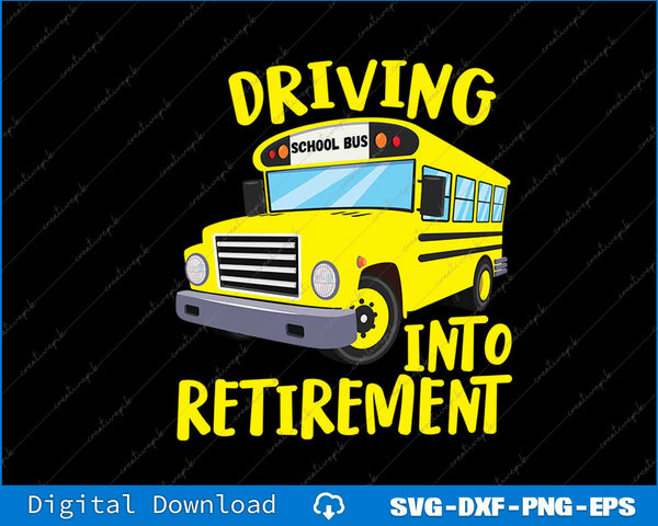 Funny School Bus Driver Retirement SVG PNG Cutting Printable File
