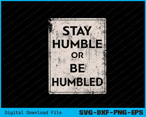 Funny Stay Humble or be Humble Tee SVG PNG Cutting Printable Files