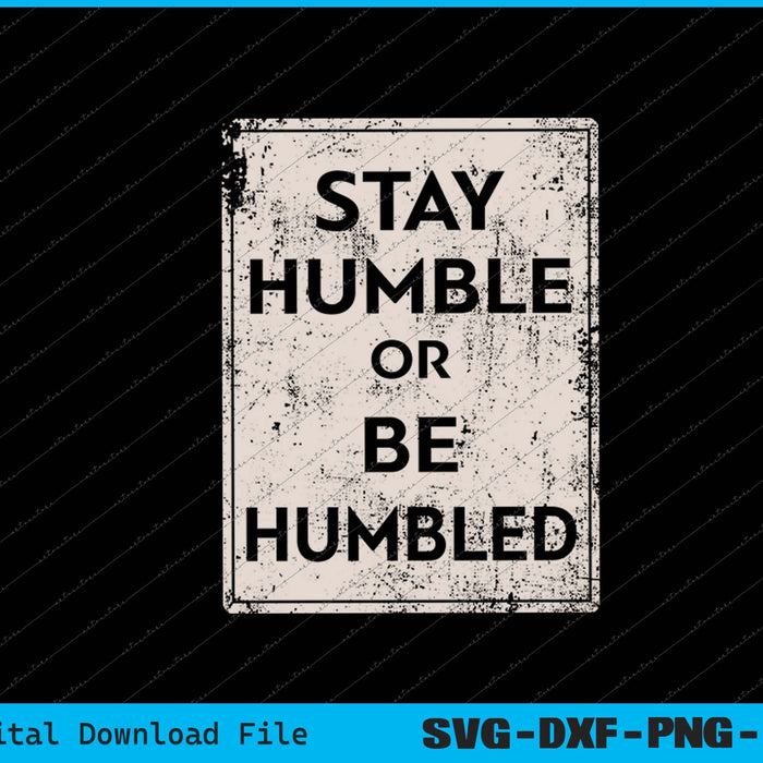 Funny Stay Humble or be Humble Tee SVG PNG Cutting Printable Files