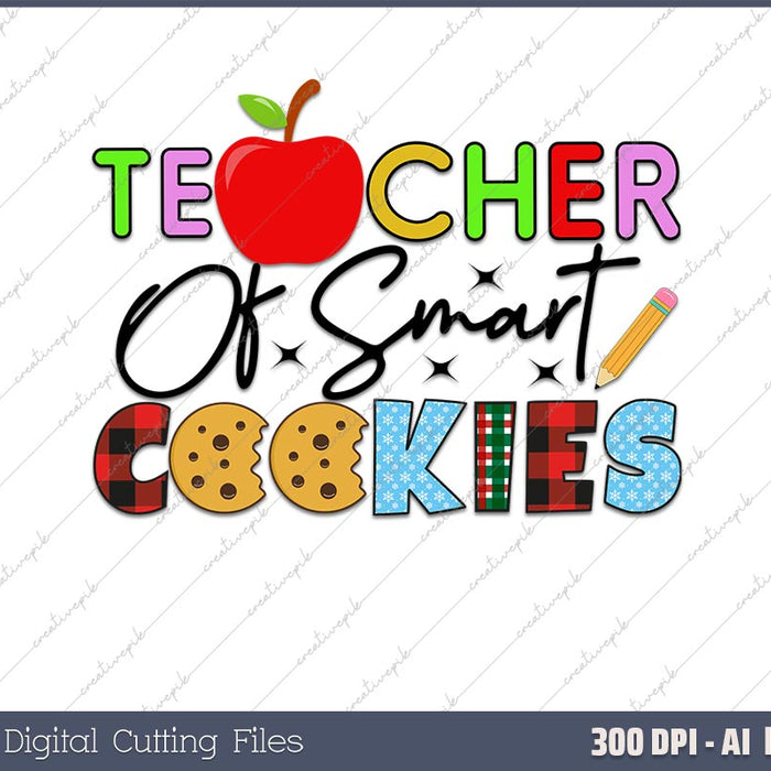 Funny Teacher  I Teach Smart Cookies AI PNG Sublimation File