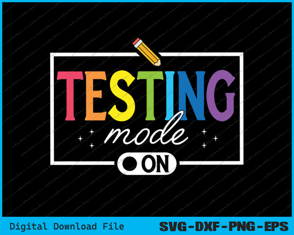 Funny Testing Mode On Testing Day Motivational Teacher SVG PNG Printable Files