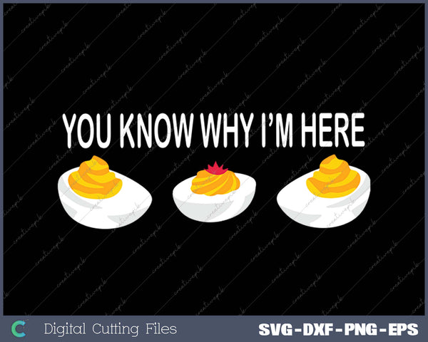 Funny Thanksgiving Dinner You Know Why I'm Here Deviled Egg SVG PNG Cutting Printable Files