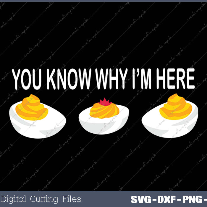 Funny Thanksgiving Dinner You Know Why I'm Here Deviled Egg SVG PNG Cutting Printable Files