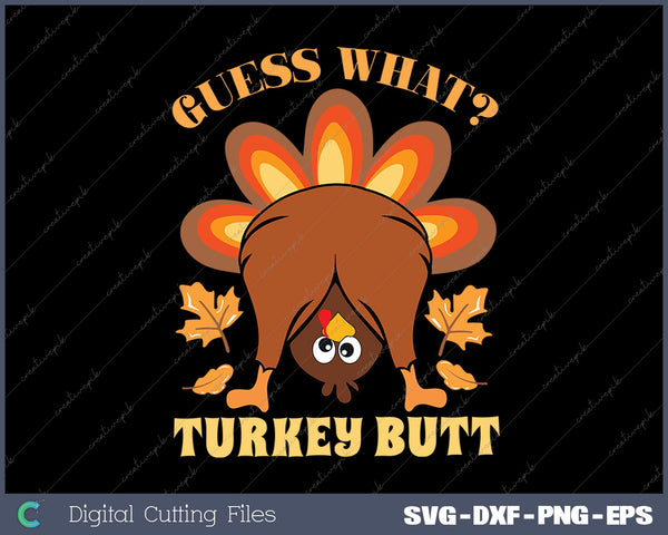 Funny Thanksgiving Guess What Turkey Butt SVG PNG Cutting Printable Files