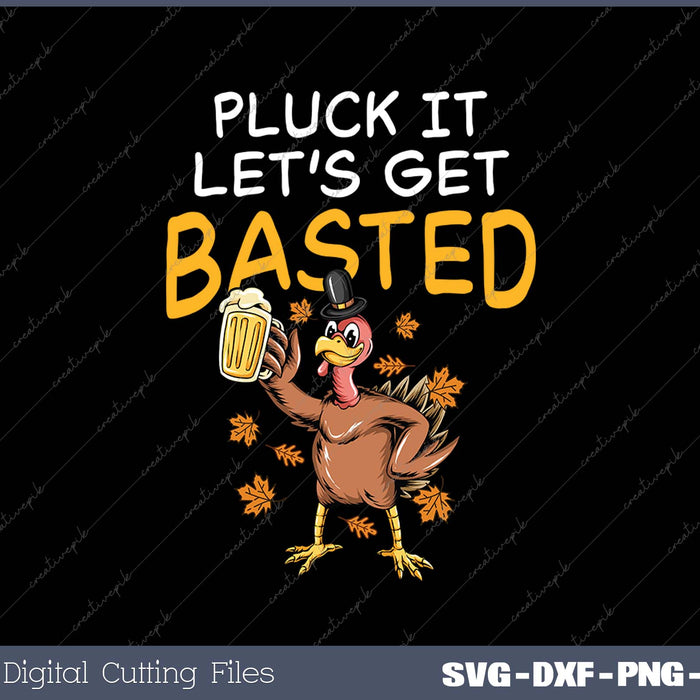 Funny Thanksgiving Pluck It Lets Get Basted SVG PNG Cutting Printable Files