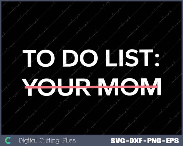 Funny To Do List Your Mom Sarcasm Sarcastic Saying SVG PNG Cutting Printable Files