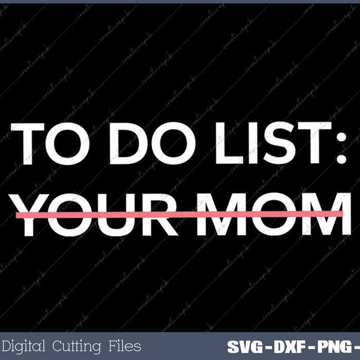 Funny To Do List Your Mom Sarcasm Sarcastic Saying SVG PNG Cutting Printable Files