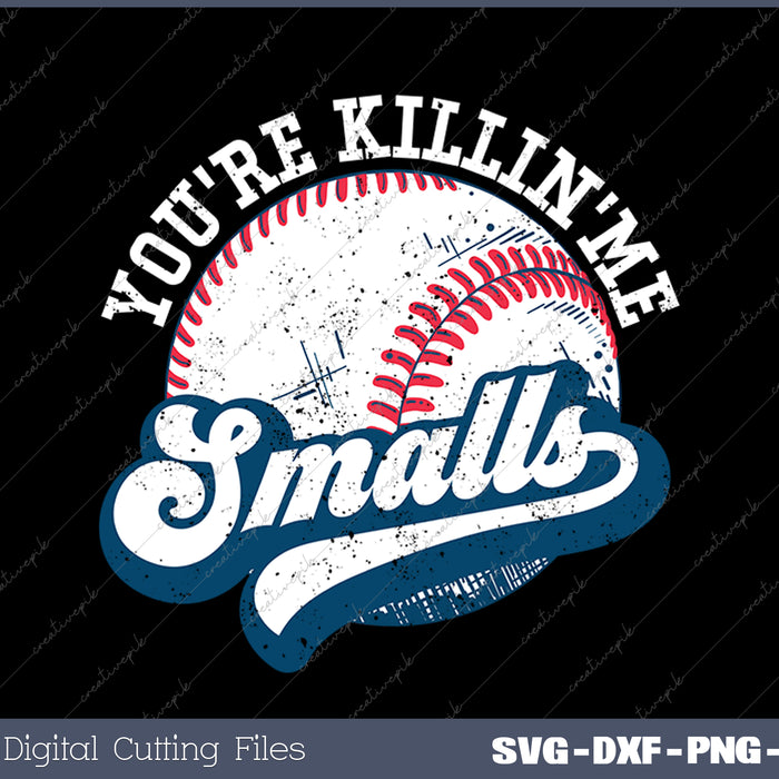 Funny Toddler Softball You're Killin Me Smalls SVG PNG Cutting Printable Files