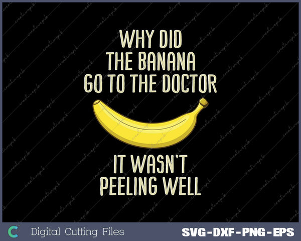 Funny Why Did The Banana Go To The Doctor It Wasn’t Peeling Well