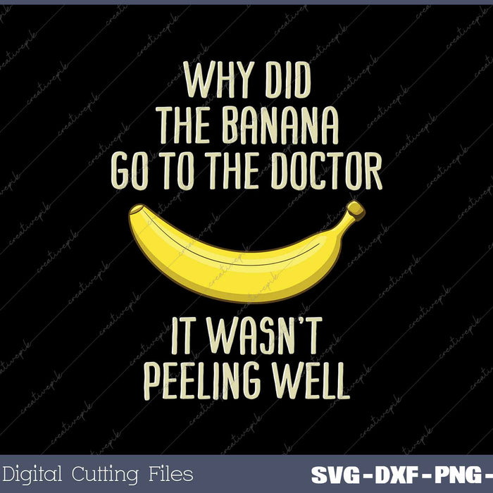 Funny Why Did The Banana Go To The Doctor It Wasn’t Peeling Well