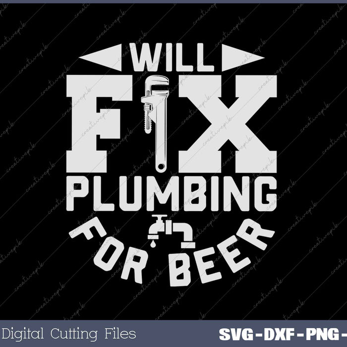 Funny Will Fix Plumbing For Beer Plumber Joke SVG PNG Cutting Printable Files