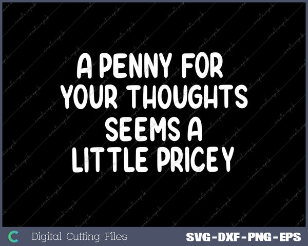 A Penny For Your Thoughts Sarcastic Joke Tee SVG PNG Cutting Files