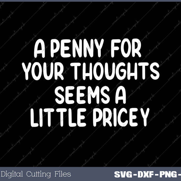 A Penny For Your Thoughts Sarcastic Joke Tee SVG PNG Cutting Files