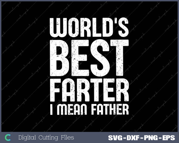 Funny For Dads World's Best Farter I Mean Father