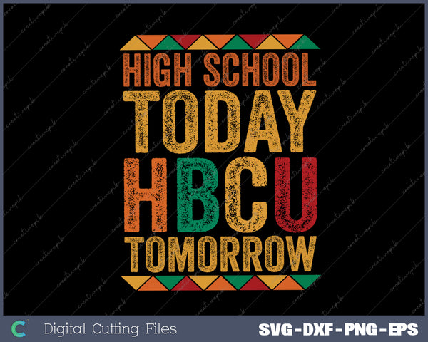 Future HBCU College Student High School Today HBCU Tomorrow SVG PNG Cutting Printable Files