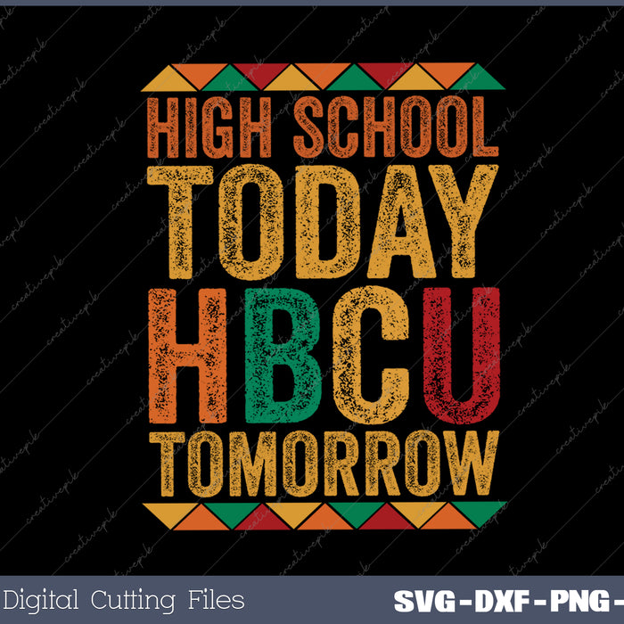 Future HBCU College Student High School Today HBCU Tomorrow SVG PNG Cutting Printable Files
