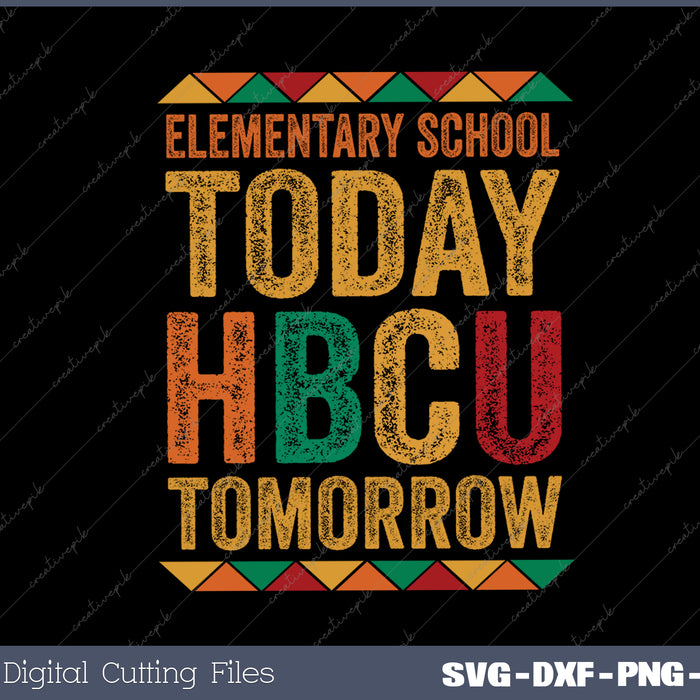 Future HBCU College Elementary School Today HBCU Tomorrow SVG PNG Cutting Printable Files