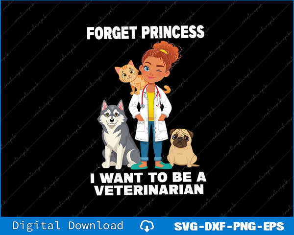 Illustration of a veterinarian with animals and text 'Forget princess, I want to be a veterinarian' on a black background.