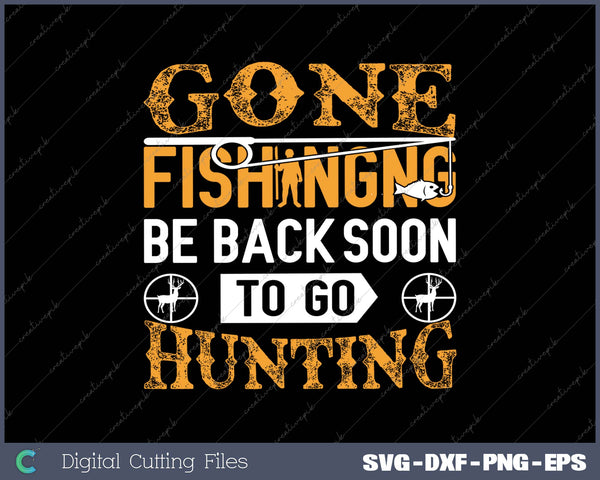 GONE FISHING BE BACK SOON TO GO HUNTING SVG PNG Cutting Printable Files