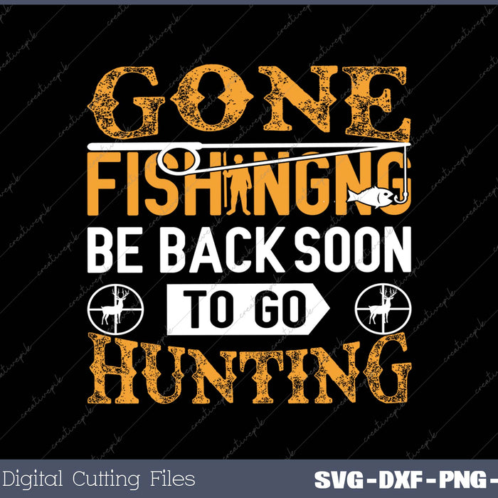 GONE FISHING BE BACK SOON TO GO HUNTING SVG PNG Cutting Printable Files