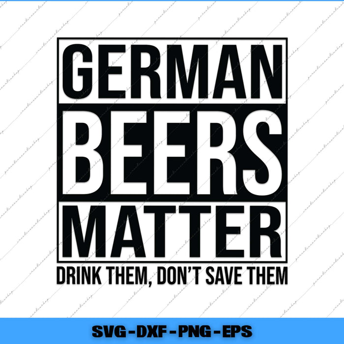 Text 'GERMAN BEERS MATTER DRINK THEM, DON'T SAVE THEM' on a white background with a blue border.