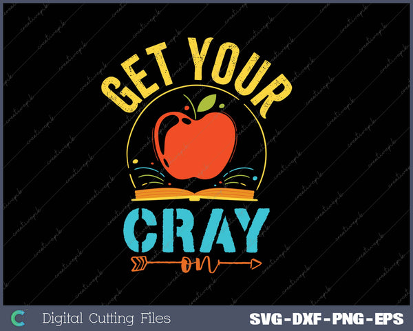 Get Your Cray On SVG PNG Cutting Printable Files