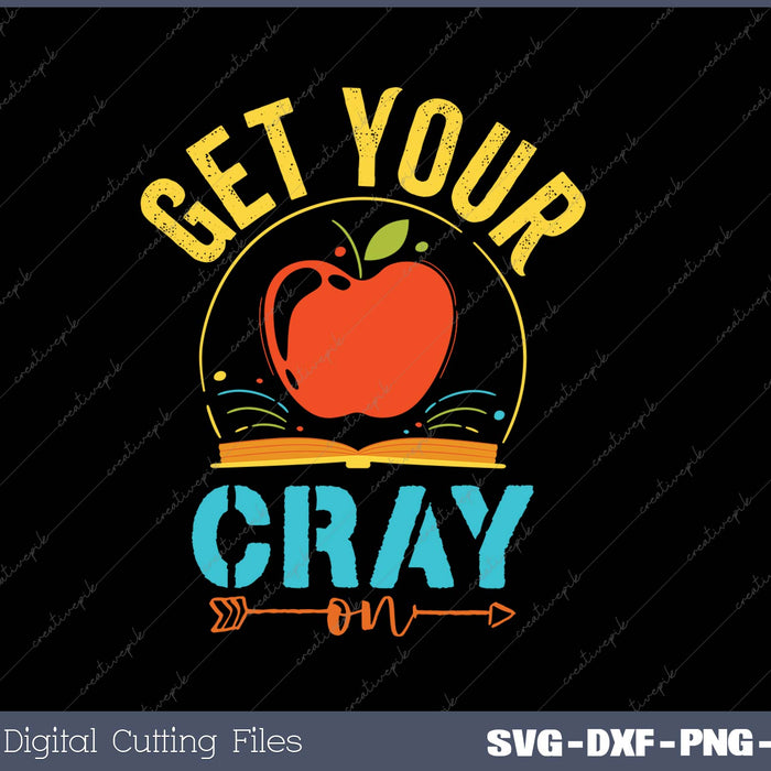 Get Your Cray On SVG PNG Cutting Printable Files