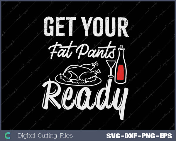 Get Your Fat Pants Ready SVG PNG Cutting Printable Files