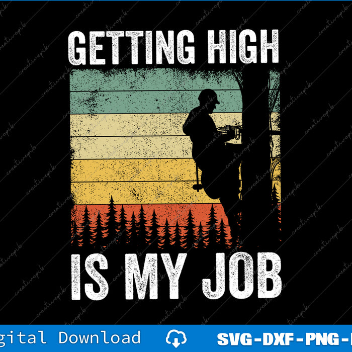Getting High Is My Job Vintage Tree Climber Dad Arborist SVG PNG Printable File