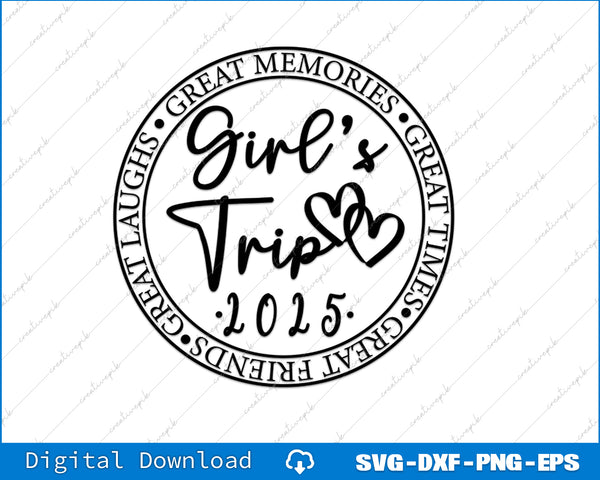 Girl's Trip 2025 Great Times, Great Memories SVG PNG Cutting Files