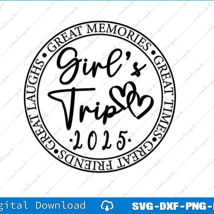 Girl's Trip 2025 Great Times, Great Memories SVG PNG Cutting Files