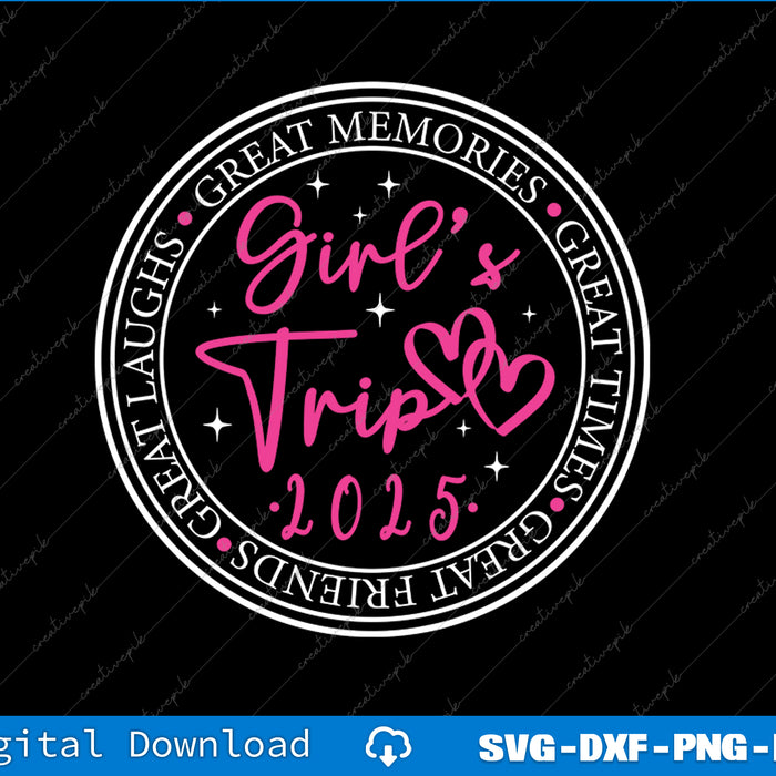 Girl's Trip 2025 Great Times, Great Memories SVG PNG Printable Files