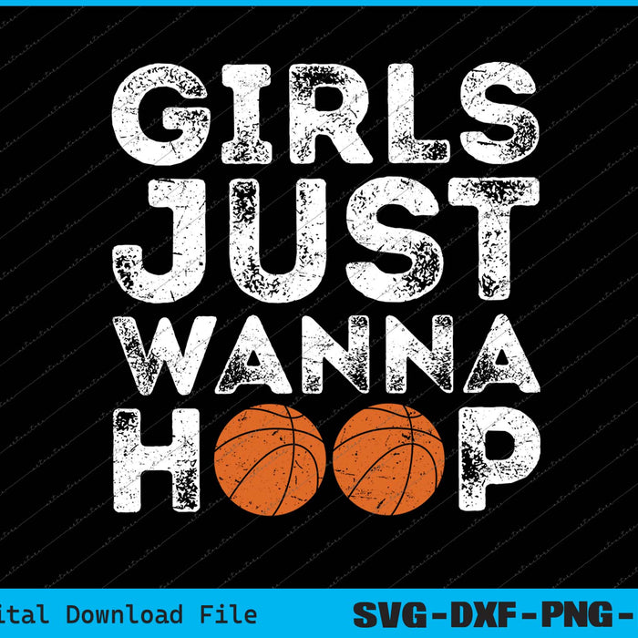 Girls Just Wanna Hoop Basketball SVG PNG Printable Files