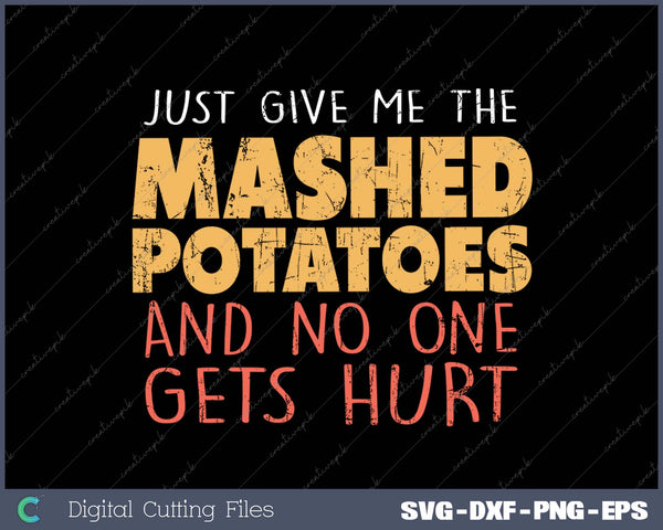 Give Me Mashed Potatoes Funny Thanksgiving SVG PNG Cutting Printable Files