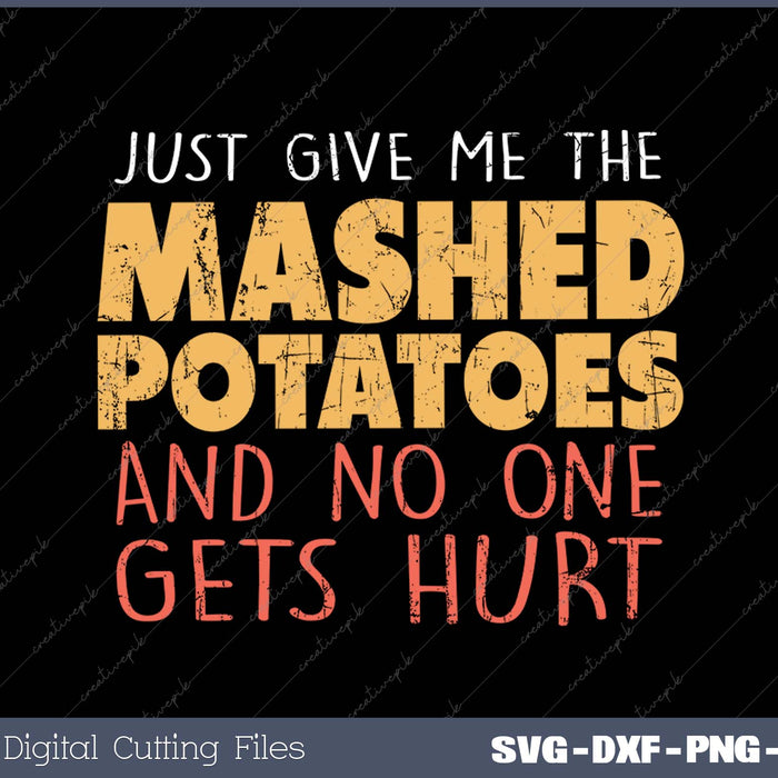 Give Me Mashed Potatoes Funny Thanksgiving SVG PNG Cutting Printable Files