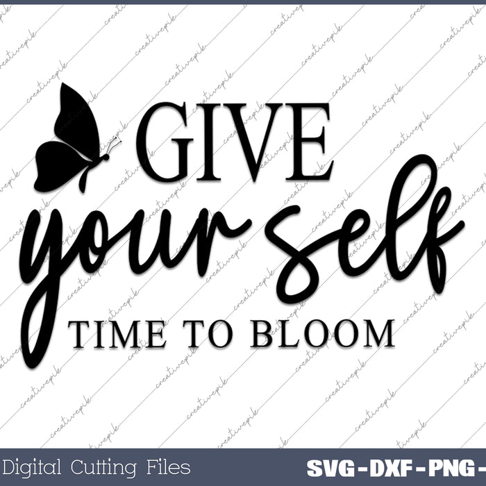 Give Your Self Time To Bloom Boho Motivational SVG PNG Cutting Printable Files