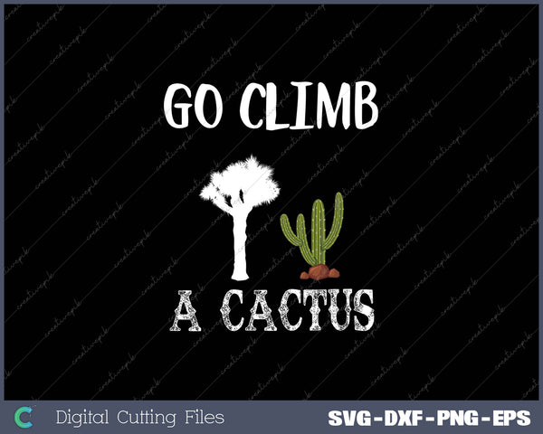 Go Climb A Cactus SVG PNG Cutting Printable Files