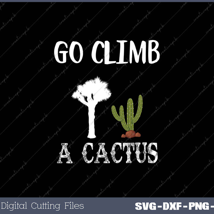 Go Climb A Cactus SVG PNG Cutting Printable Files