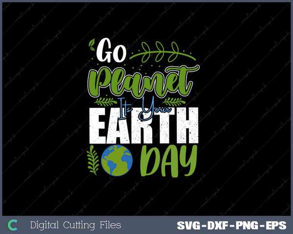 Go Planet Its Your Earth Day SVG PNG Cutting Printable Files