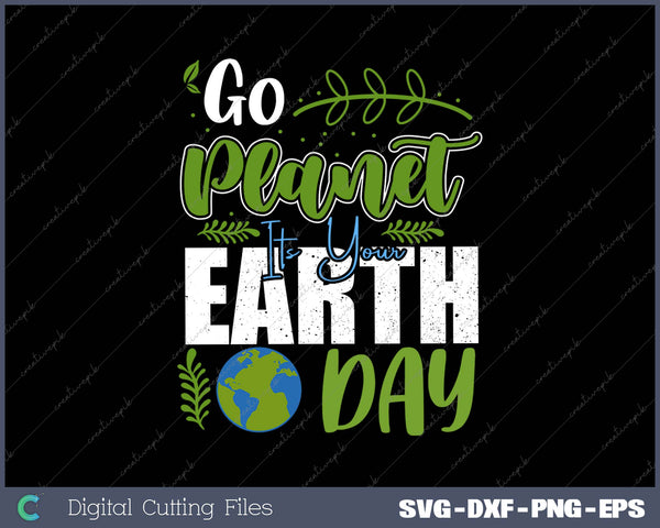 Go Planet Its Your Earth Day SVG PNG Cutting Printable Files