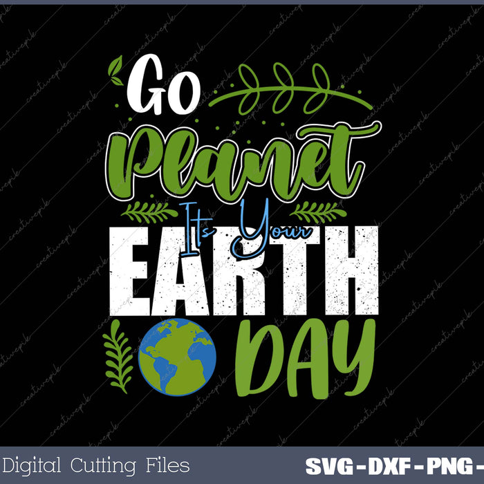 Go Planet Its Your Earth Day SVG PNG Cutting Printable Files