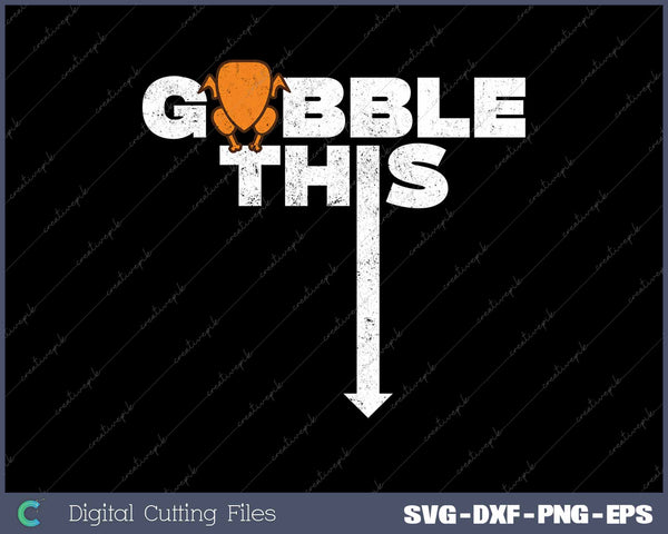 Gobble This Thanksgiving  Funny Turkey Adult Humor 