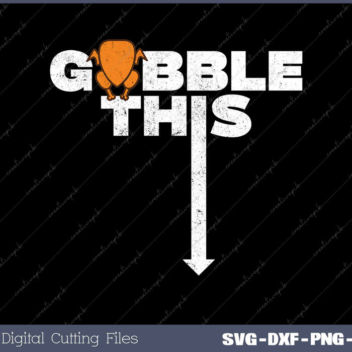 Gobble This Thanksgiving  Funny Turkey Adult Humor 