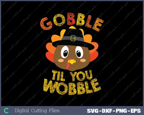 Gobble Til You Wobble Funny Thanksgiving SVG PNG Cutting Printable Files